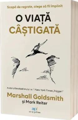 O viata castigata: Scapa de regrete, alege sa fii implinit de Marshall Goldsmith