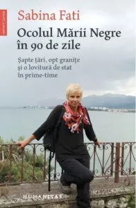 Ocolul Marii Negre in 90 de zile: Sapte tari, opt granite si o lovitura de stat in prime-time de Sabina Fati