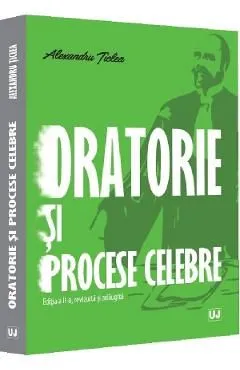 Oratorie si proceses celebre Ed.2 de Alexandru Ticlea