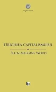 Originea capitalismului de Elen Meiksins Wood