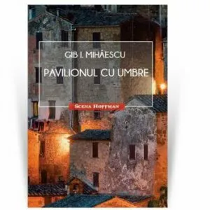 Pavilionul cu umbre de Gib I. Mihaescu