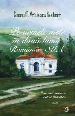Pe urmele mele în două lumi: România - SUA (Vol. 1) de Simona M. Vrabiescu Kleckner