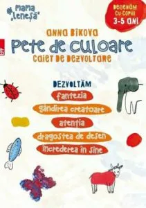Pete de culoare. Caiet de dezvoltare. Desenam cu copiii - 3-5 ani de Anna BIKOVA