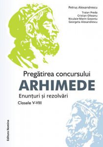 Pregatirea concursului Arhimede. Enunturi si rezolvari. Clasele V-VIII