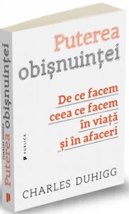 Puterea obisnuintei. De ce facem ceea ce facem in viata si in afaceri
