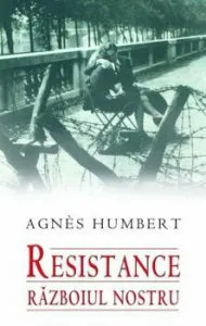 Resistance. Razboiul nostru de Agnes Humbert