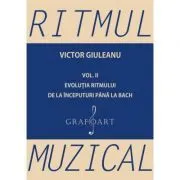 Ritmul muzical, volumul 2. Evolutia ritmului de la inceputuri pana la Bach de Victor Giuleanu
