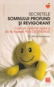 Secretele somnului profund si revigorant. Cum sa adormi rapid si sa te trezesti plin de energie de Nerina Ramlakhan