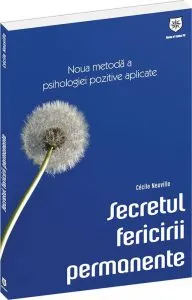 Secretul fericirii permanente. Noua metoda a psihologiei pozitive aplicate de Cecille Neuville