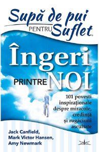 Supa de pui pentru suflet. Ingeri printre noi