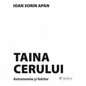 Taina Cerului. Astronomie si folclor de Ioan Sorin Apan