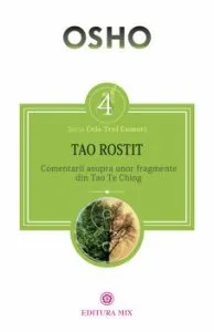 TAO ROSTIT. Comentarii asupra unor fragmente din Tao Te Ching de Osho