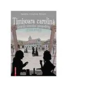Timisoara carolina. Geneza orasului premodern (1716-1740) de Sandra Cristina Hirsch