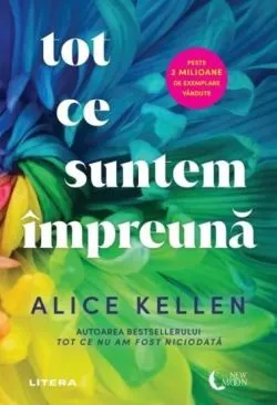 Tot ce suntem impreuna de Alice Kellen