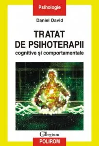 Tratat de psihoterapii cognitive si comportamentale de Daniel David