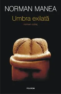 Umbra exilată de Norman Manea