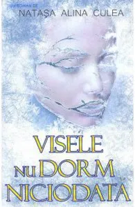 Visele nu dorm niciodata de Natasa Alina Culea