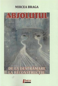 Absolutul. De la destrămare la reconstrucție