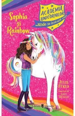 Academia unicornilor. Sophia si Rainbow de Julie Sykes
