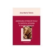 Armonizarea sistemelor fiscale in contextul integrarii in Uniunea Europeana de Ana-Maria Tatoiu