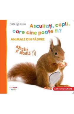 Bebe invata. Ascultati, copii, oare cine poate fi? Animale din padure