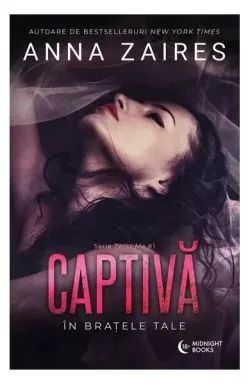 Captivă în brațele tale (Vol. 1) de Anna Zaires