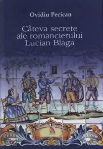 Cateva secrete ale romancierului Lucian Blaga de Ovidiu Pecican
