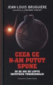 Ceea ce n-am putut spune. 30 de ani de lupta impotriva terorismului de Jean-Louis Bruguiere