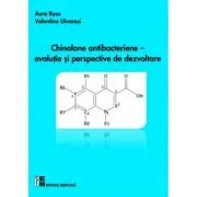 Chinolone antibacteriene. Evolutie si perspective de dezvoltare (Aura Rusu, Valentina Uivarosi) de Aura Rusu