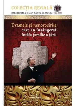 Colectia Regala Vol.18: Dramele si nenorocirile care au insangerat intaia familie a tarii