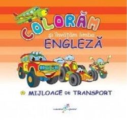 Colorăm şi învăţăm limba engleză. Nr.5. Mijloace de transport