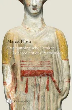 Das tautologische Denken im Lehrgedicht des Parmenides de Marcel Hosu