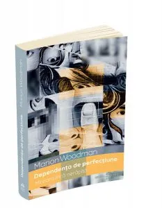 Dependenta de perfectiune de Marion Woodman