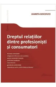 Dreptul relatiilor dintre profesionisti si consumatori de Juanita Goicovici