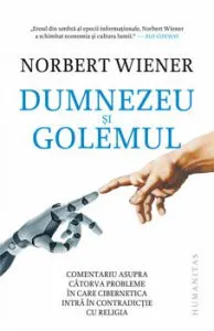 Dumnezeu si Golemul. Comentariu asupra catorva probleme in care cibernetica intra in contradictie cu religia de Norbert Wiener