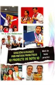 Educatia ecologica prin metoda proiectului. 10 proiecte de nota 10 de Valeria Purcarea-Ciulacu