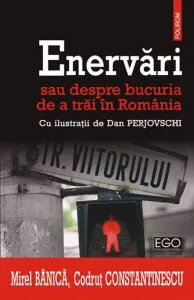 Enervari sau despre bucuria de a trai in Romania