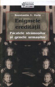 Enigmele ereditatii. Pacatele stramosilor si genele urmasilor