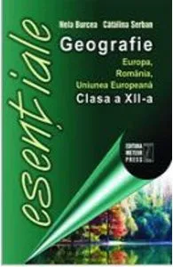 Esentiale geografie Europa, Romania, Uniunea Europeana clasa 12 de Catalina Serban