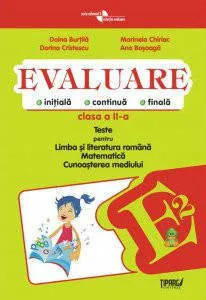 Evaluare initiala, continua, finala. Teste pentru Limba si literatura romana, Matematica, Cunoasterea mediului - clasa a II-a COD PI de Doina Burtila