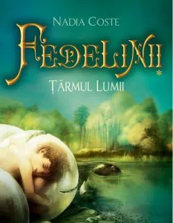 Fedelinii. Tărâmul lunii (Vol. I) de Nadia Coste