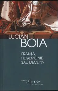Franta, hegemonie sau declin? Editia 2012 de Lucian Boia