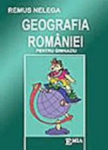 Geografia Romaniei pentru gimnaziu de Remus Nelega