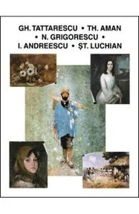 Gh. Tattarescu. Th. Aman. N. Grigorescu. I. Andrrescu. St. Luchian de Gh. Tattarescu. Th. Aman. N. Grigorescu. I. Andrrescu. St. Luchian