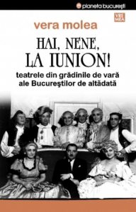 Hai, nene, la Iunion! Teatrele din gradinile de vara ale Bucurestilor de altadata
