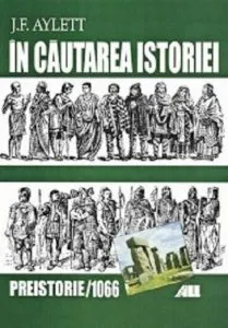In cautarea istoriei: Preistorie -1066 de J.F.Aylett