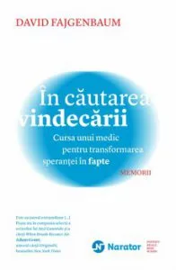 In cautarea vindecarii. Cursa unui medic pentru transformarea sperantei in fapte. Memorii de David Fajgenbaum