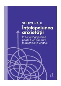 Înțelepciunea anxietății de Sheryl Paul