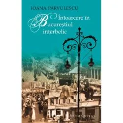 Intoarcere in Bucurestiul interbelic de Ioana Parvulescu