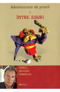 Intre iubiri. Administrator de prostii. Vol.1